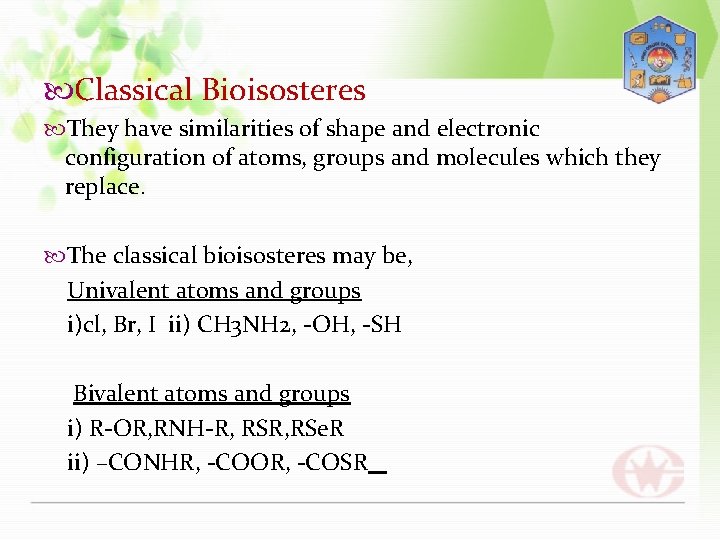  Classical Bioisosteres They have similarities of shape and electronic configuration of atoms, groups