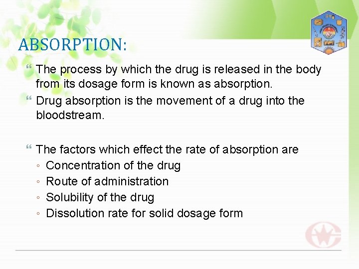ABSORPTION: The process by which the drug is released in the body from its