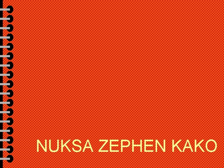 NUKSA ZEPHEN KAKO 