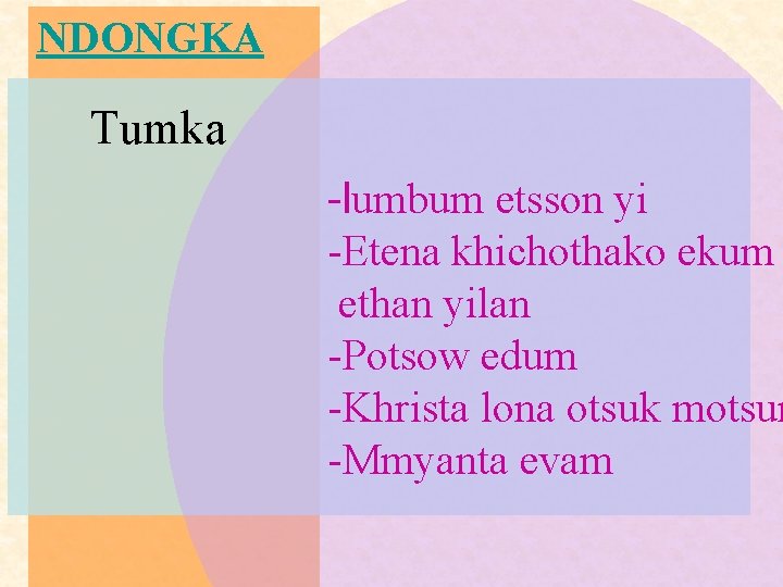 NDONGKA Tumka -lumbum etsson yi -Etena khichothako ekum ethan yilan -Potsow edum -Khrista lona