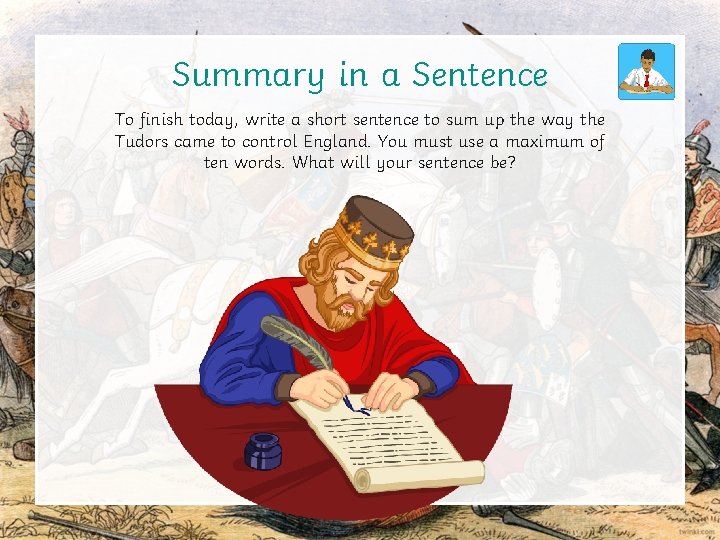 Summary in a Sentence To finish today, write a short sentence to sum up