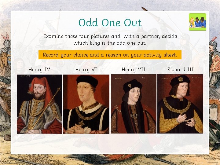Odd One Out Examine these four pictures and, with a partner, decide which king