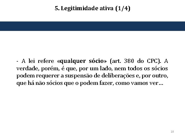 5. Legitimidade ativa (1/4) ‐ A lei refere «qualquer sócio» (art. 380 do CPC).