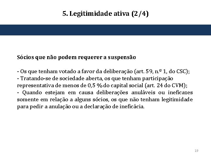 5. Legitimidade ativa (2/4) Sócios que não podem requerer a suspensão ‐ Os que