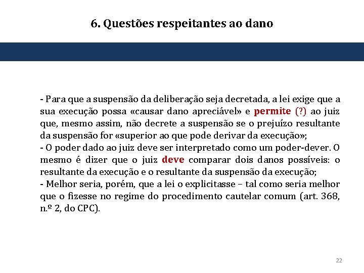 6. Questões respeitantes ao dano ‐ Para que a suspensão da deliberação seja decretada,