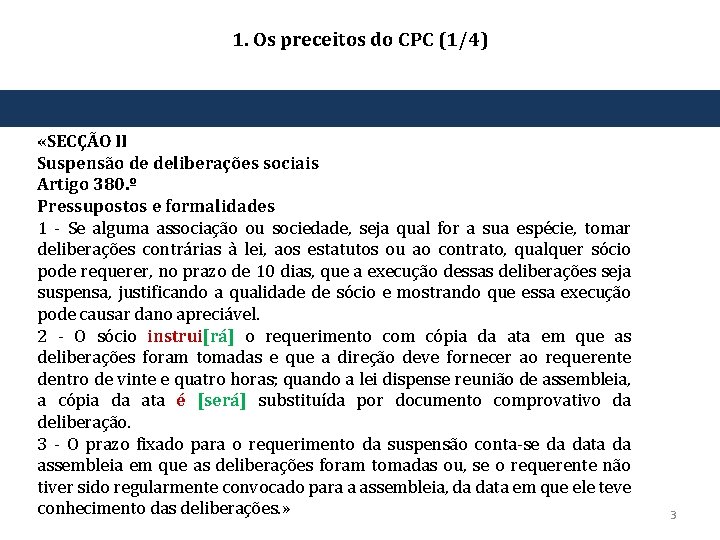 1. Os preceitos do CPC (1/4) «SECÇÃO II Suspensão de deliberações sociais Artigo 380.