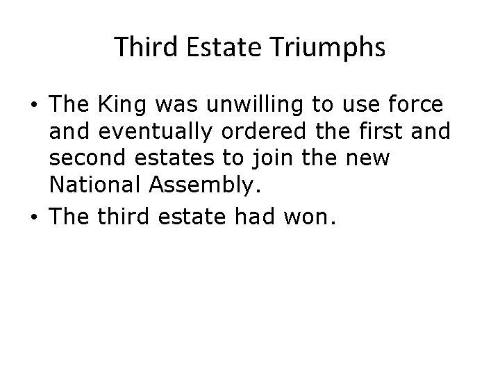 Third Estate Triumphs • The King was unwilling to use force and eventually ordered