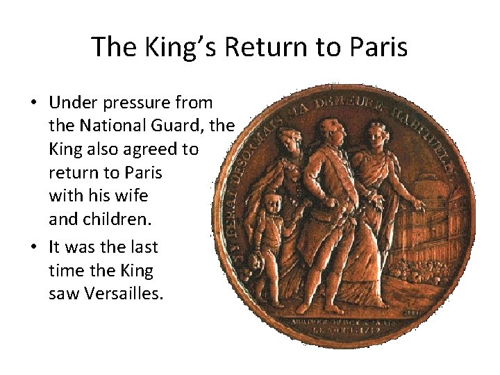 The King’s Return to Paris • Under pressure from the National Guard, the King
