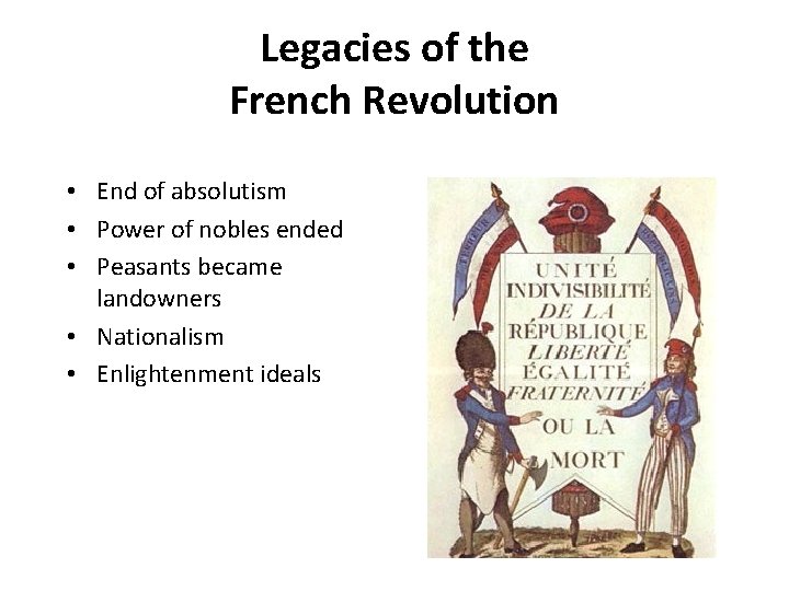Legacies of the French Revolution • End of absolutism • Power of nobles ended