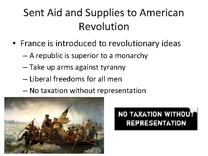 Sent Aid and Supplies to American Revolution • France is introduced to revolutionary ideas