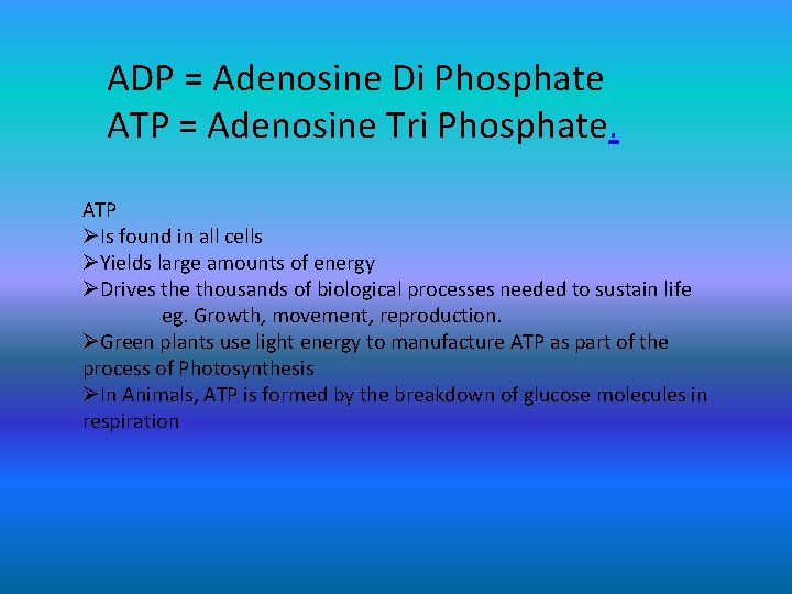 ADP = Adenosine Di Phosphate ATP = Adenosine Tri Phosphate. ATP ØIs found in