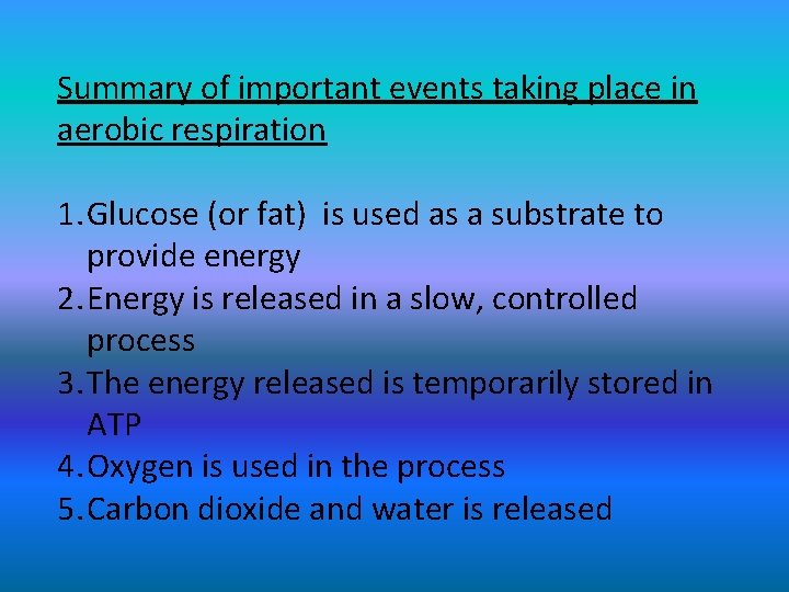 Summary of important events taking place in aerobic respiration 1. Glucose (or fat) is
