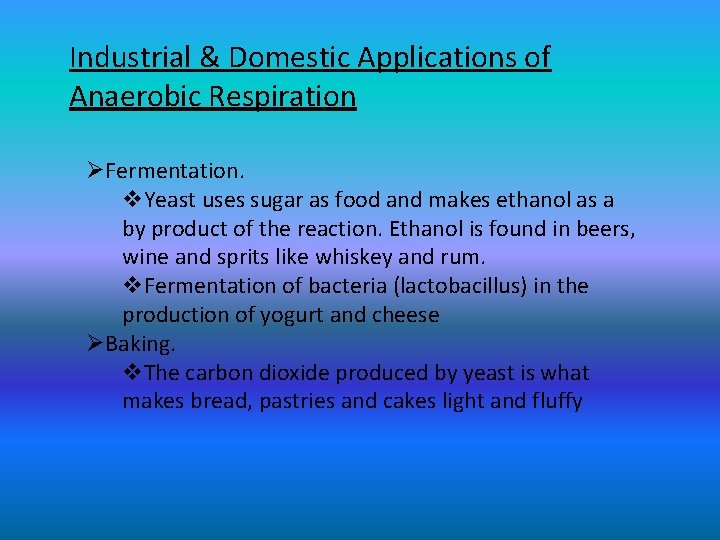 Industrial & Domestic Applications of Anaerobic Respiration ØFermentation. v. Yeast uses sugar as food