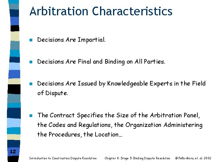 Arbitration Characteristics n Decisions Are Impartial. n Decisions Are Final and Binding on All