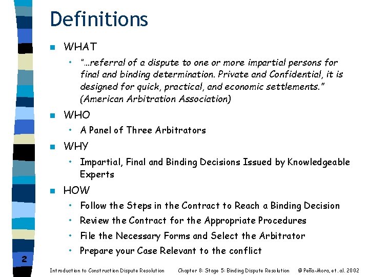 Definitions n WHAT • “…referral of a dispute to one or more impartial persons