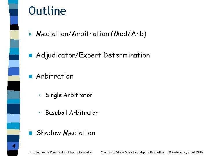 Outline Ø Mediation/Arbitration (Med/Arb) n Adjudicator/Expert Determination n Arbitration • Single Arbitrator • Baseball