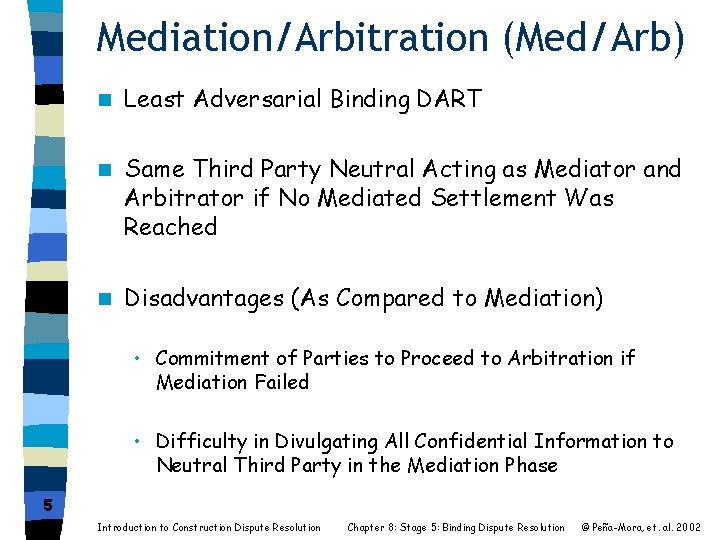 Mediation/Arbitration (Med/Arb) n Least Adversarial Binding DART n Same Third Party Neutral Acting as