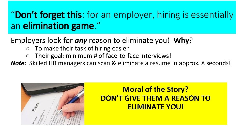 “Don’t forget this: for an employer, hiring is essentially an elimination game. ” Employers