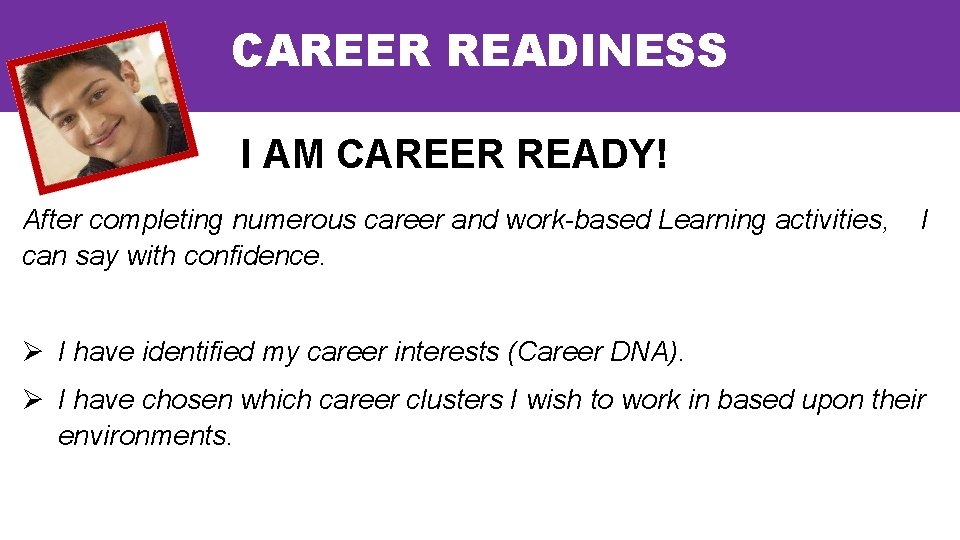 CAREER READINESS I AM CAREER READY! After completing numerous career and work-based Learning activities,