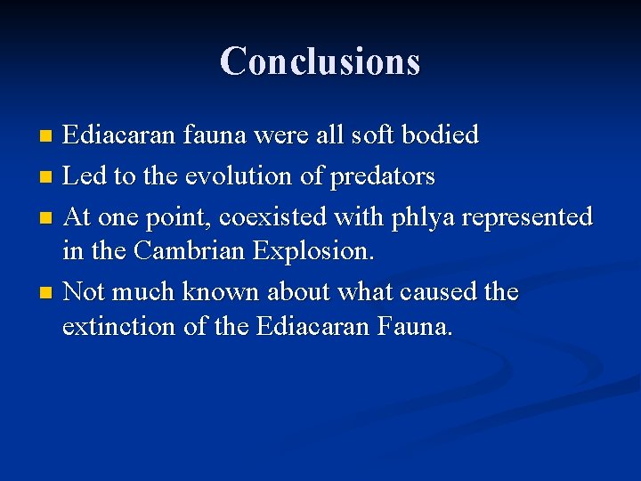 Conclusions Ediacaran fauna were all soft bodied n Led to the evolution of predators