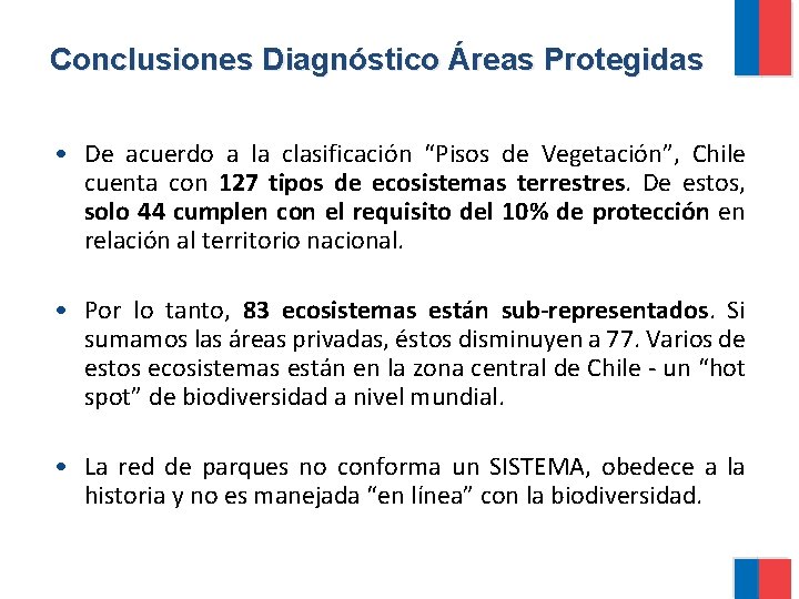 Conclusiones Diagnóstico Áreas Protegidas • De acuerdo a la clasificación “Pisos de Vegetación”, Chile