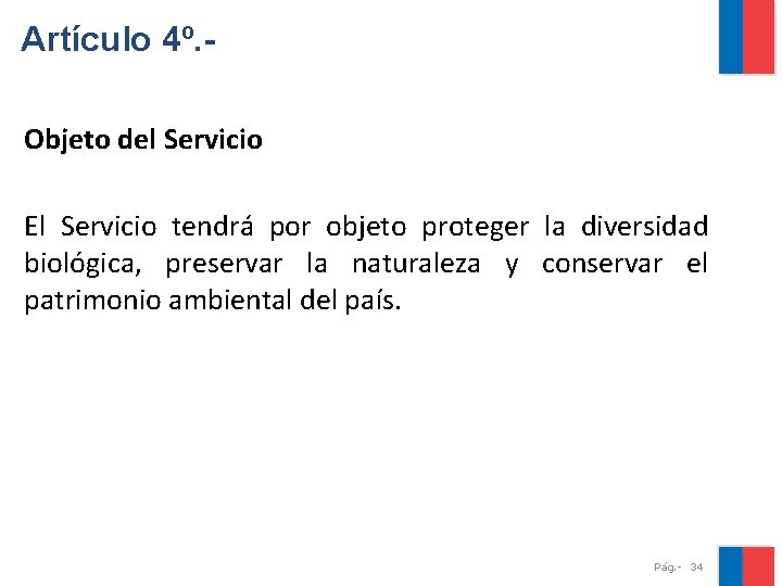 Artículo 4º. Objeto del Servicio El Servicio tendrá por objeto proteger la diversidad biológica,