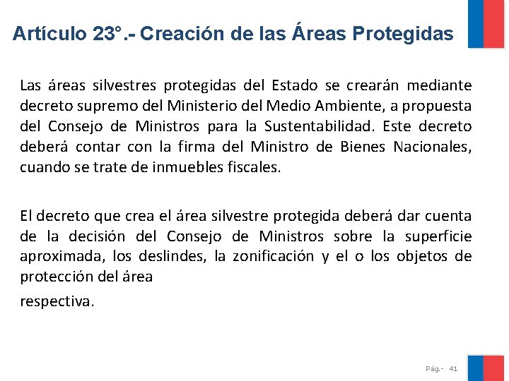 Artículo 23°. - Creación de las Áreas Protegidas Las áreas silvestres protegidas del Estado