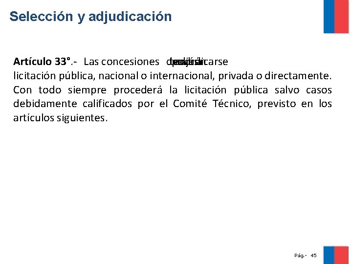 Selección y adjudicación Artículo 33°. - Las concesiones de través podrán adjudicarse a licitación