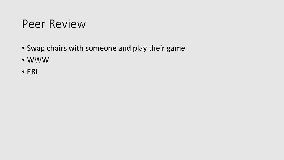 Peer Review • Swap chairs with someone and play their game • WWW •