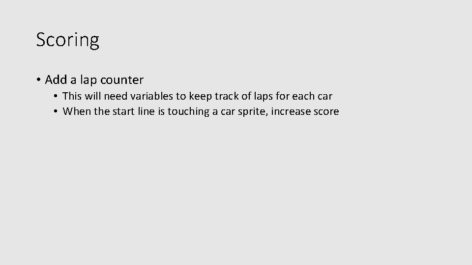 Scoring • Add a lap counter • This will need variables to keep track