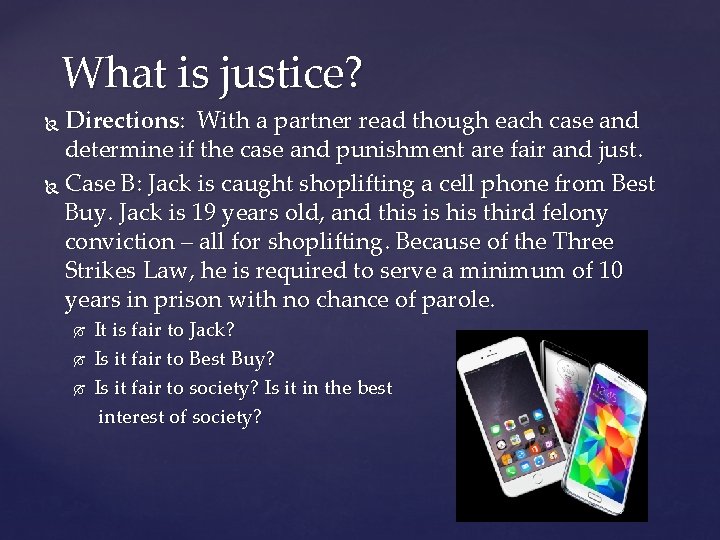 What is justice? Directions: With a partner read though each case and determine if