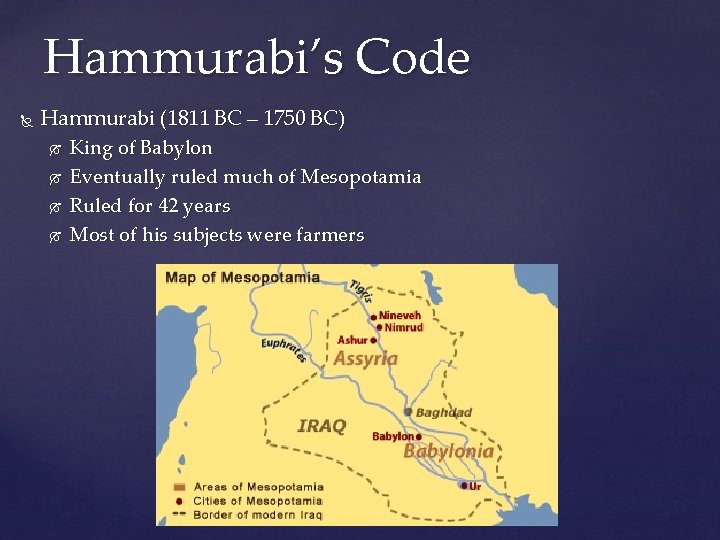 Hammurabi’s Code Hammurabi (1811 BC – 1750 BC) King of Babylon Eventually ruled much