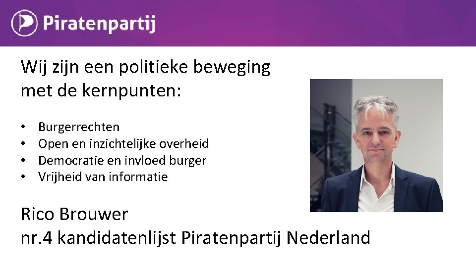 Wij zijn een politieke beweging met de kernpunten: • • Burgerrechten Open en inzichtelijke