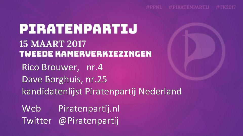 Rico Brouwer, nr. 4 Dave Borghuis, nr. 25 kandidatenlijst Piratenpartij Nederland Web Piratenpartij. nl