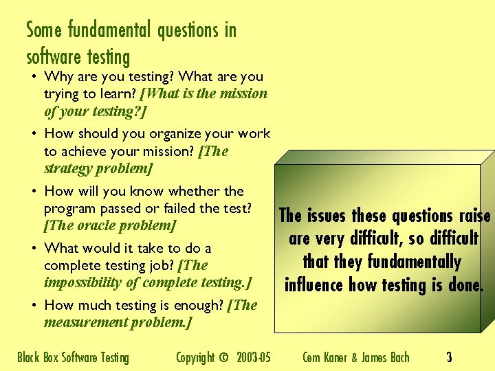 Some fundamental questions in software testing • Why are you testing? What are you