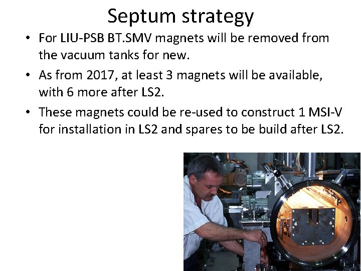 Septum strategy • For LIU-PSB BT. SMV magnets will be removed from the vacuum