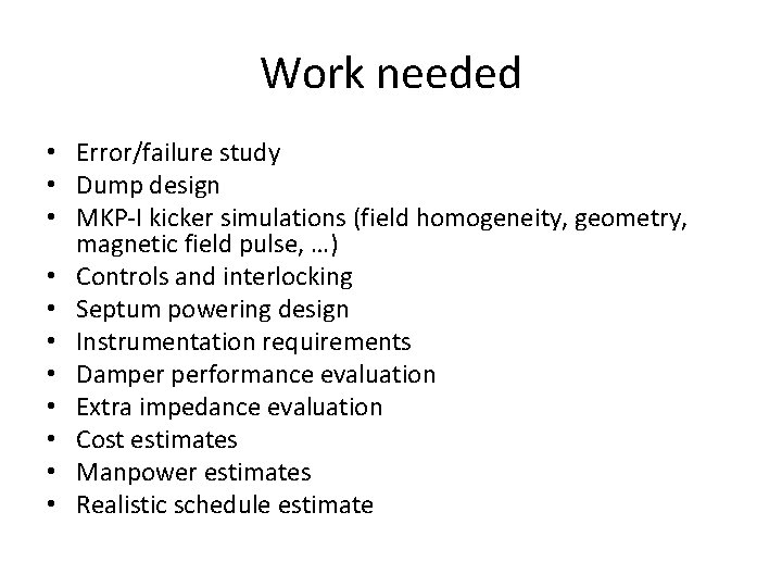 Work needed • Error/failure study • Dump design • MKP-I kicker simulations (field homogeneity,