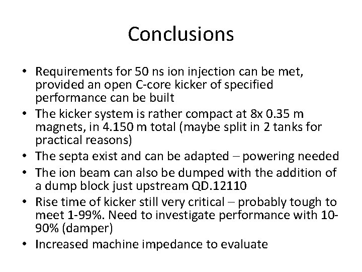 Conclusions • Requirements for 50 ns ion injection can be met, provided an open