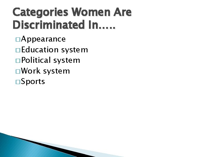 Categories Women Are Discriminated In…. . � Appearance � Education system � Political system