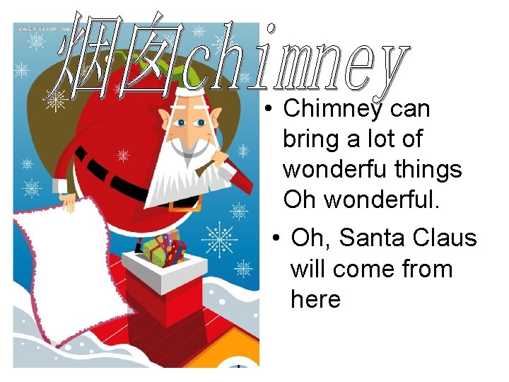  • Chimney can bring a lot of wonderfu things Oh wonderful. • Oh,