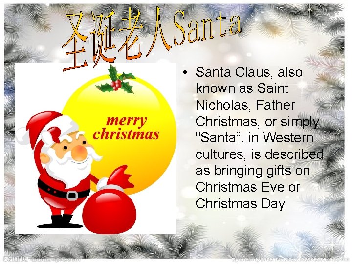  • Santa Claus, also known as Saint Nicholas, Father Christmas, or simply "Santa“.