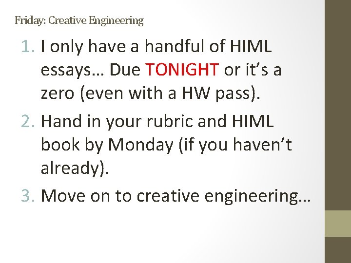 Friday: Creative Engineering 1. I only have a handful of HIML essays… Due TONIGHT