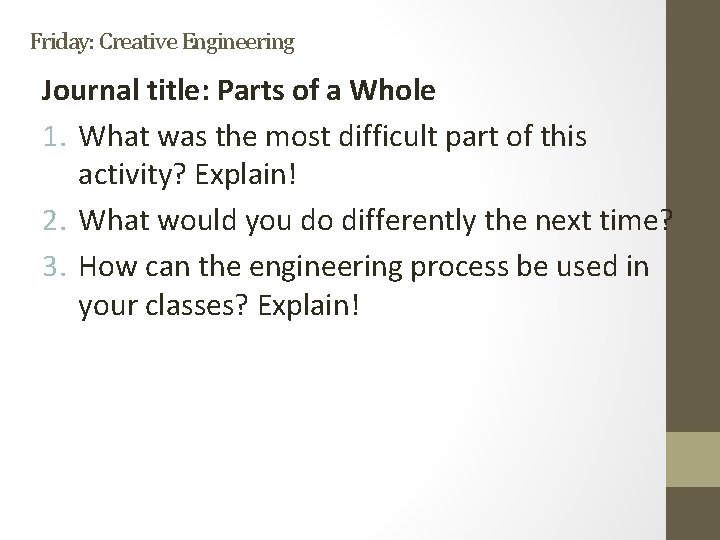 Friday: Creative Engineering Journal title: Parts of a Whole 1. What was the most