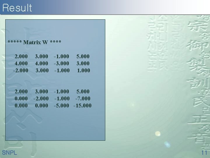 Result ***** Matrix W **** 2. 000 4. 000 -2. 000 3. 000 -1.