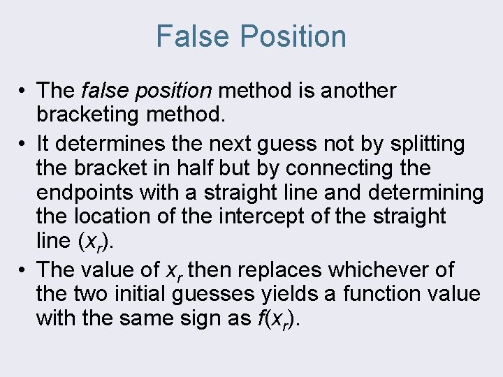False Position • The false position method is another bracketing method. • It determines
