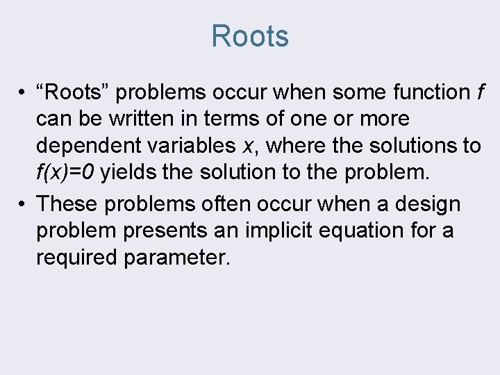Roots • “Roots” problems occur when some function f can be written in terms