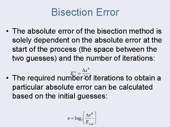 Bisection Error • The absolute error of the bisection method is solely dependent on
