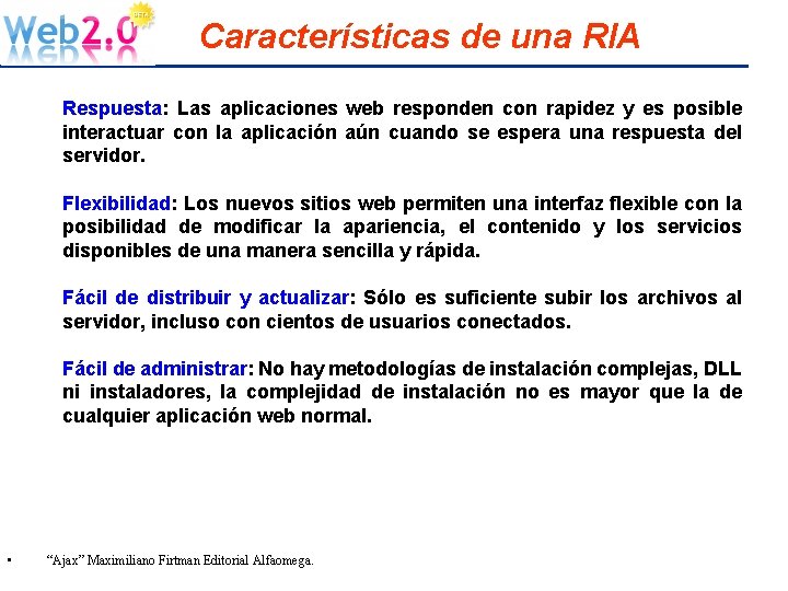 Características de una RIA Respuesta: Las aplicaciones web responden con rapidez y es posible