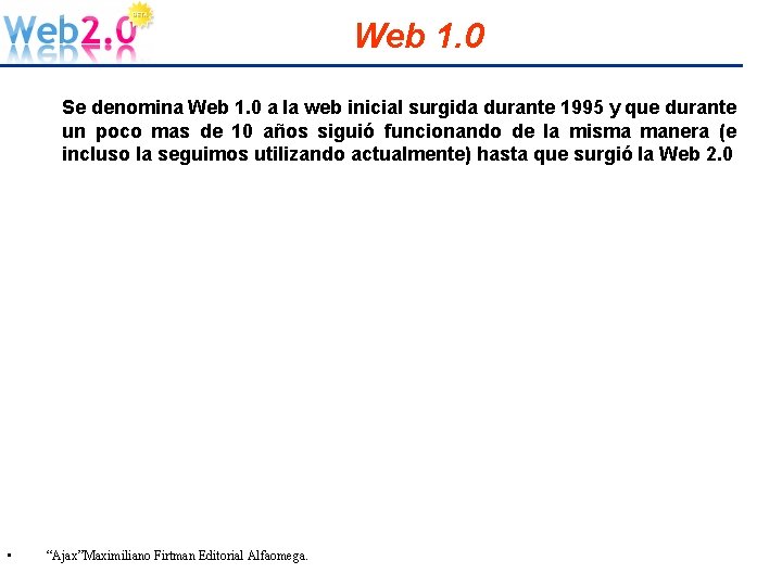 Web 1. 0 Se denomina Web 1. 0 a la web inicial surgida durante