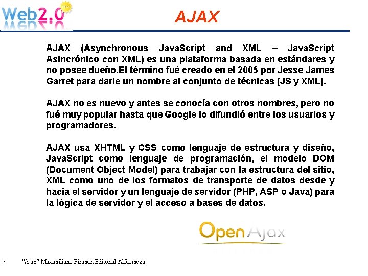 AJAX (Asynchronous Java. Script and XML – Java. Script Asincrónico con XML) es una